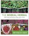 Boreal Herbal Wild Food and Medicine Plants of the North by Beverley Gray