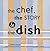 The Chef, the Story & the Dish: Behind the Scenes With America's Favorite Chefs