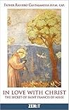 In Love with Christ: The Secret of Saint Francis of Assisi In Love with Christ: The Secret of Saint Francis of Assisi