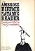 The Ambrose Bierce Satanic Reader: Selections from the Invective journalism of the Great Satirist