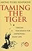 Taming the Tiger: Tibetan Teachings for Improving Daily Life