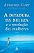 A Ditadura Da Beleza E A Revoluçao Das Mulheres by Augusto Cury