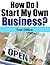 How Do I Start My Own Business