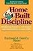 Home Built Discipline: Developing Initiative, Self-Control, and Responsibility in Your Child