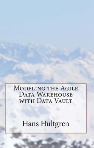 Modeling the Agile Data Warehouse with Data Vault (Kindle Edition)