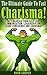 The Ultimate Guide to Fast Charisma!: Quickly Increase Your Self Esteem, Communication, Leadership, And Exude Confidence and Charisma!