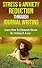 Stress And Anxiety Reduction Through Journal Writing: Learn How To Eliminate Stress By Writing It Away.