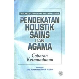 Pendekatan Holistik Sains Dan Agama Cabaran Ketamadunan By Syed Muhammad Dawilah Al Edrus