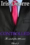 CONTROLLED (The Mind of her billionaire Book 2)