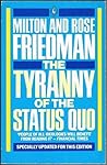 Tyranny of the Status Quo by Milton Friedman