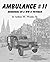 Ambulance #11: Memories of a WWII Veteran: World War Two