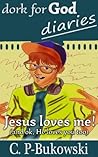 Dork for God Diaries: Jesus Loves Me! (And OK, He Loves You Too.)