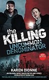 The Killing - Uncommon Denominator by Karen Dionne