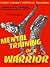 Mental Training of a Warrior: Street Combat Survival Training for Professional Warriors and Advanced Martial Artists