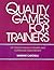 Quality Games for Trainers: 101 Playful Lessons in Quality and Continuous Improvement
