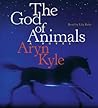 The God of Animals by Aryn Kyle