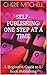 Self-Publishing: One Step at a Time: A Beginners Guide to E-book Publishing