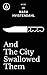 And The City Swallowed Them