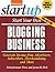 Start Your Own Blogging Business: Generate Income from Advertisers, Subscribers, Merchandising, and More (StartUp Series)