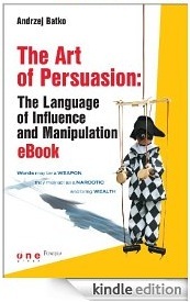 The Art of Persuasion: The Language of Influence and Manipulation (Kindle Edition)