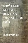 Low Tech Ghost Hunting 101: Volume Two