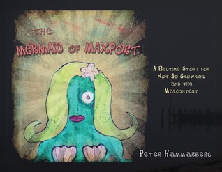 The Mermaid of Maxport: A bedtime story for not-so grown ups & the malcontent