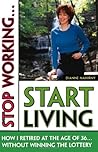 Stop Working . . . Start Living: How I Retired at 36 (Without Winning the Lottery)
