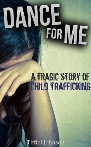 Dance For Me: A Tragic Story of Child Abuse (Child Abuse Stories)