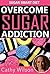 Sugar Detox Diet: Blood Sugar Solution: Gain Control of Sugar and Regain Your Health!