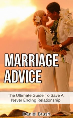 Marriage Advice: The Ultimate Guide To Saving A Never Ending Relationship (Kindle Edition)