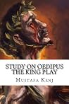 Study on Oedipus the King Play: Summary and analysis Study on Oedipus the King Play: Summary and analysis