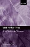 Prodicus the Sophist: Text, Translation, and Commentary Prodicus the Sophist: Text, Translation, and Commentary