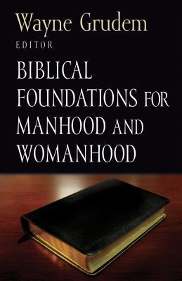 Biblical Foundations for Manhood and Womanhood (Paperback)