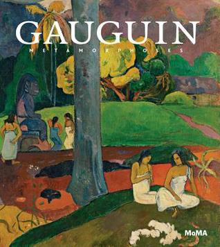 Gauguin: Metamorphoses (Museum of Modern Art, New York Exhibition Catalogues)