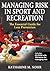 Managing Risk in Sport and Recreation: The Essential Guide for Loss Prevention (Book & CD-ROM)