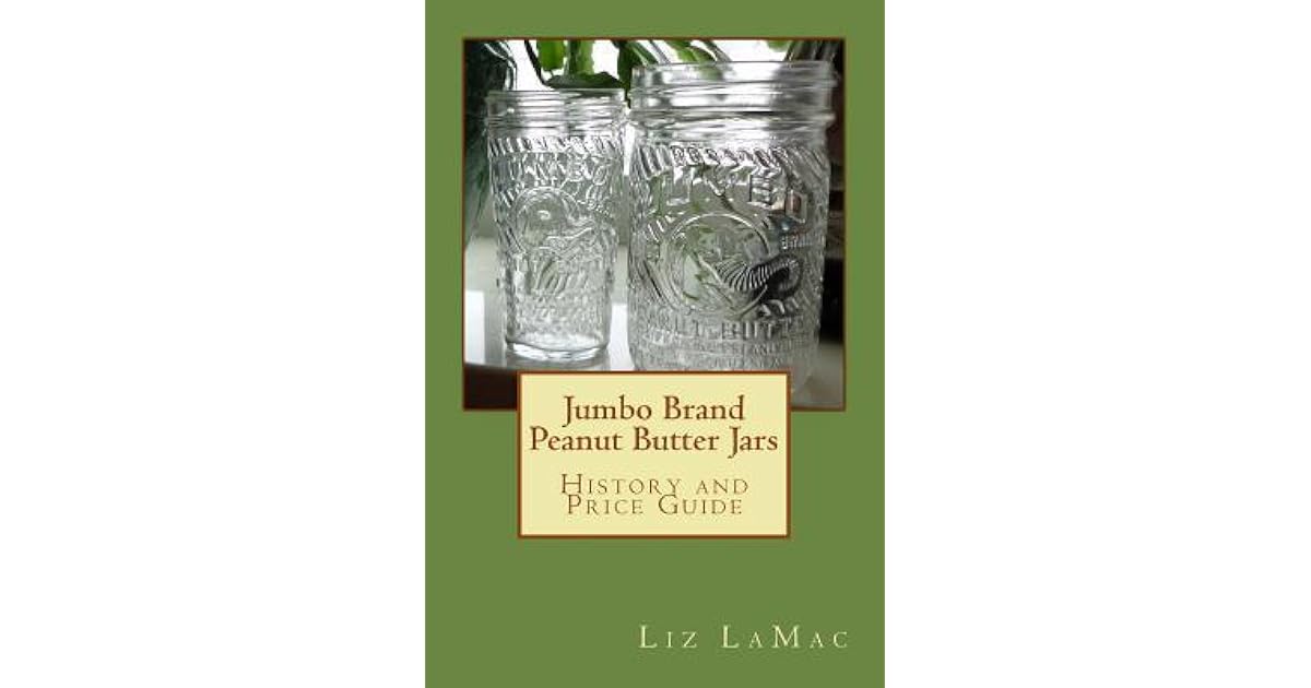 Jumbo Brand Peanut Butter Jars History and Price Guide by Liz Lamac