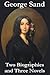 George Sand - Two Biographies and Three Novels - The Devil's Pool, Mauprat and Indiana