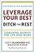Leverage Your Best, Ditch t...