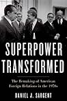 A Superpower Transformed by Daniel J. Sargent