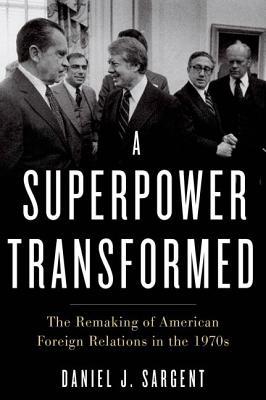 A Superpower Transformed: The Remaking of American Foreign Relations in the 1970s (Hardcover)