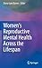 Women's Reproductive Mental Health Across the Lifespan
