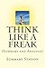 Think Like a Freak: (Summary and Analysis) the Authors of Freakonomics Offer to Retrain Your Brain