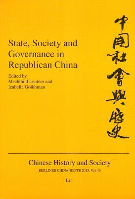 State, Society and Governance in Republican China (43) (Chinese History and Society / Berliner China-Hefte)