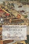 Huguenots and Catholics: The Fight for Colonial Florida Huguenots and Catholics: The Fight for Colonial Florida