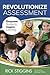 Revolutionize Assessment: E...