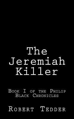 The Jeremiah Killer: Book I of the Philip Black Chronicles