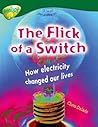 The Flick of the Switch: How Electiricity Changed Our Lives (Oxford Reading Tree: Stage 12: Treetops Non-Fiction)