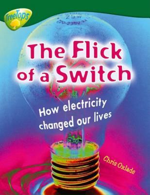 The Flick of the Switch: How Electiricity Changed Our Lives (Oxford Reading Tree: Stage 12: Treetops Non-Fiction)