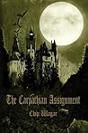 The Carpathian Assignment: The True History of the Apprehension and Death of Dracula Vlad Tepes, Count and Voivode of the Principality of Transylvania