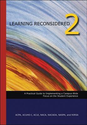 Learning Reconsidered 2: A Practical Guide to Implementing a Campus-Wide Focus on the Student Experience